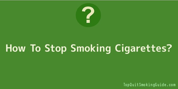 How To Stop Smoking Cigarettes