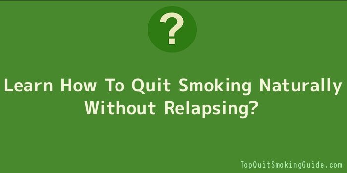 Learn How To Quit Smoking Naturally Without Relapsing