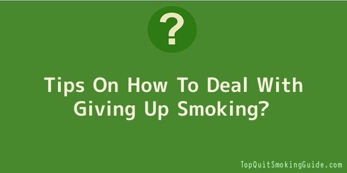 Tips On How To Deal With Giving Up Smoking