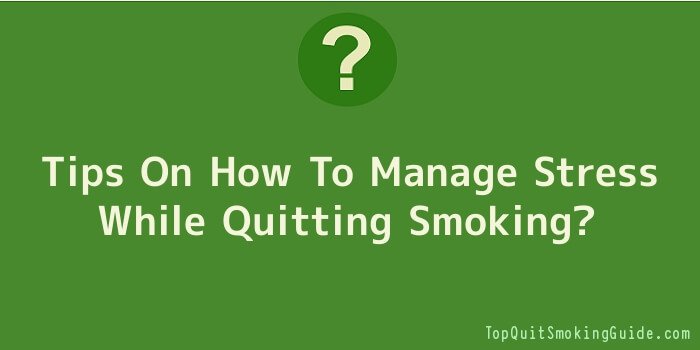 Tips On How To Manage Stress While Quitting Smoking