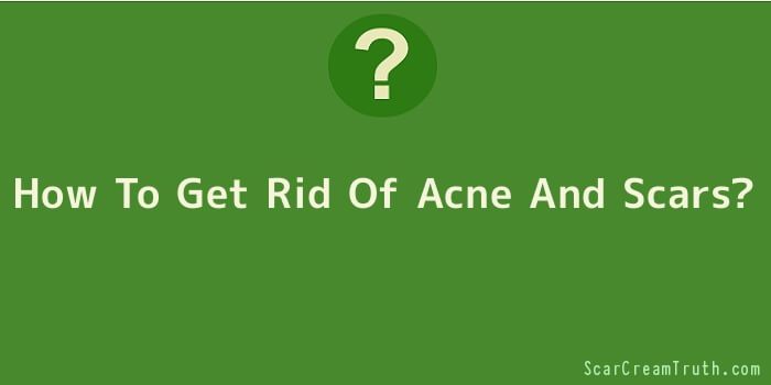 How To Get Rid Of Acne And Scars