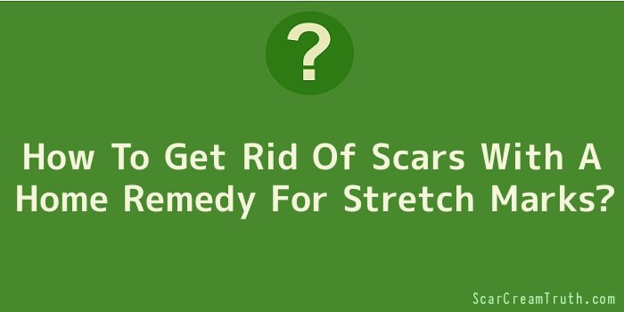 How To Get Rid Of Scars With A Home Remedy For Stretch Marks