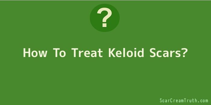 How To Treat Keloid Scars