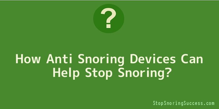 How Anti Snoring Devices Can Help Stop Snoring