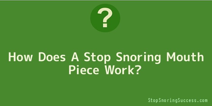 How Does A Stop Snoring Mouth Piece Work
