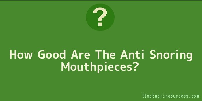How Good Are The Anti Snoring Mouthpieces