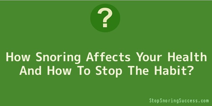 How Snoring Affects Your Health And How To Stop The Habit