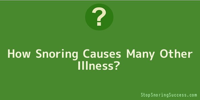 How Snoring Causes Many Other Illness