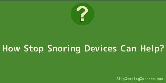 How Stop Snoring Devices Can Help