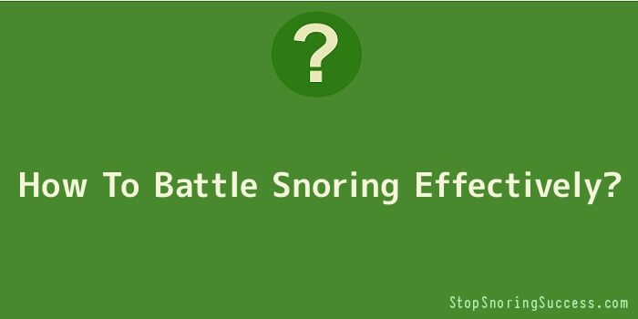 How To Battle Snoring Effectively