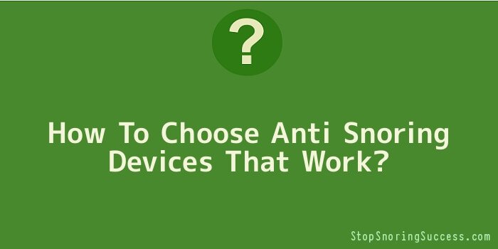 How To Choose Anti Snoring Devices That Work