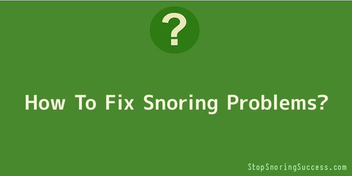 How To Fix Snoring Problems