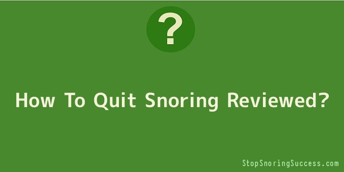 How To Quit Snoring Reviewed