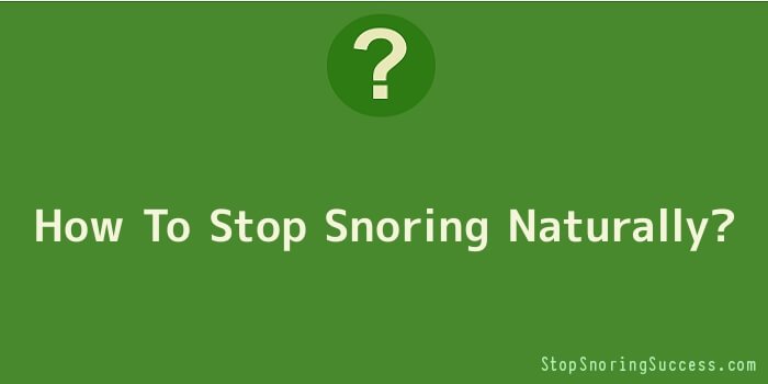 How To Stop Snoring Naturally