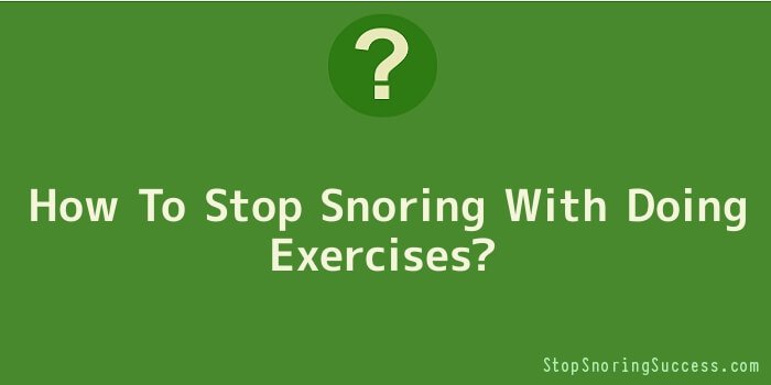 How To Stop Snoring With Doing Exercises