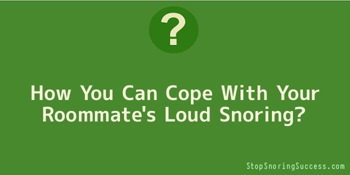 How You Can Cope With Your Roommate's Loud Snoring