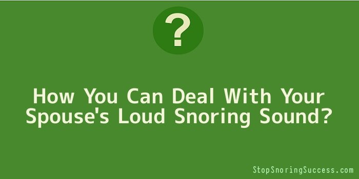 How You Can Deal with Your Spouse's Loud Snoring Sound