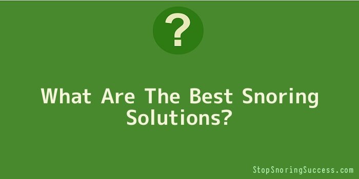 What Are The Best Snoring Solutions