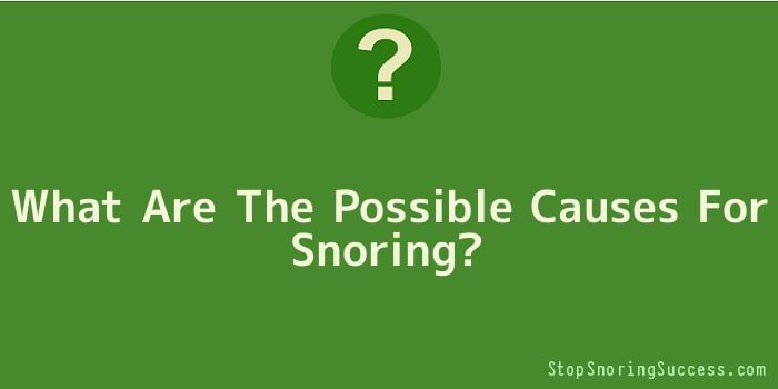 What Are The Possible Causes For Snoring
