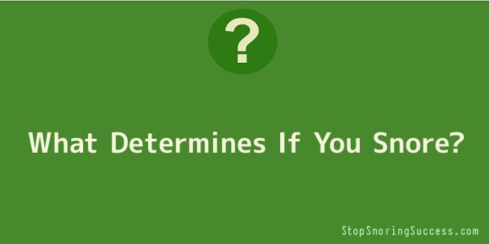 What Determines If You Snore