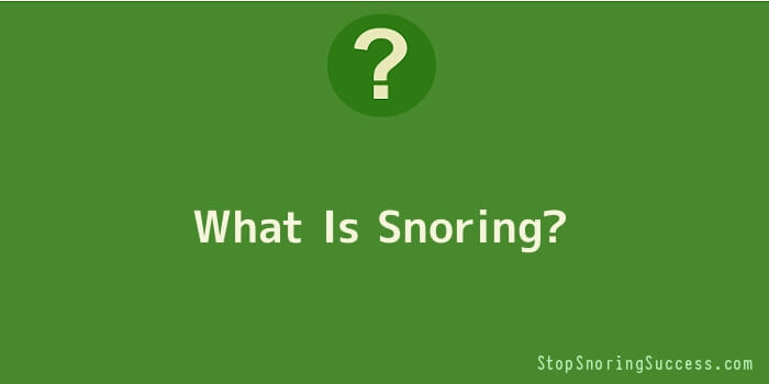 What Is Snoring
