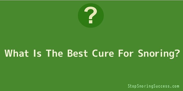 What Is The Best Cure For Snoring