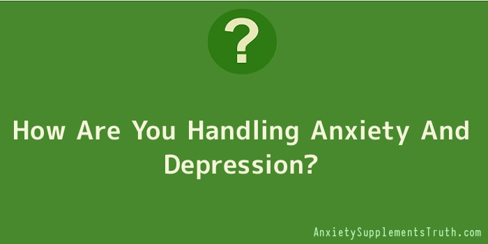 How Are You Handling Anxiety And Depression
