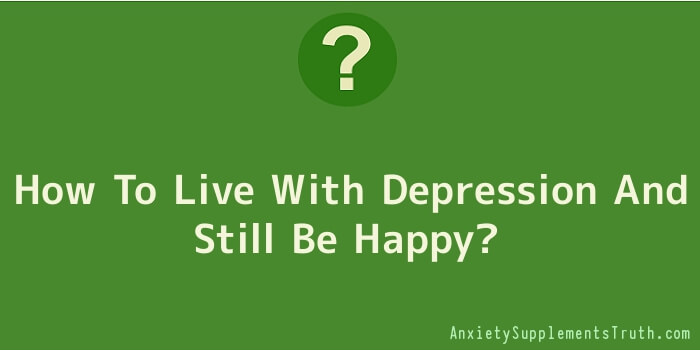 How To Live With Depression And Still Be Happy