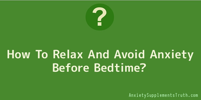 How To Relax And Avoid Anxiety Before Bedtime