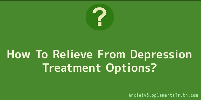 How To Relieve From Depression Treatment Options