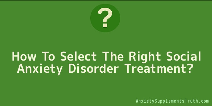 How To Select The Right Social Anxiety Disorder Treatment