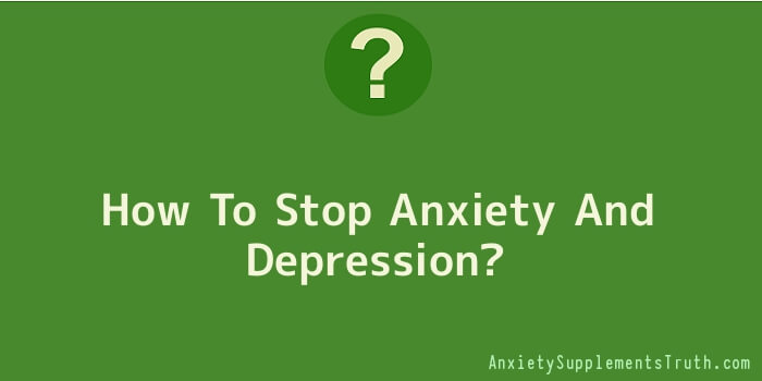 How To Stop Anxiety And Depression
