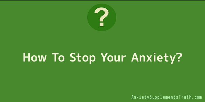How To Stop Your Anxiety