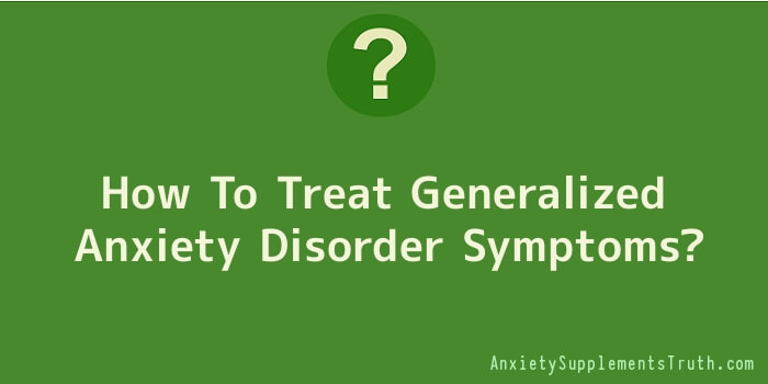 How To Treat Generalized Anxiety Disorder Symptoms