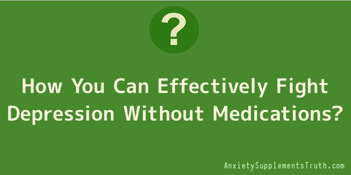How You Can Effectively Fight Depression Without Medications