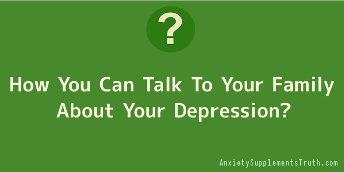 How You Can Talk To Your Family About Your Depression