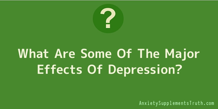 What Are Some Of The Major Effects Of Depression