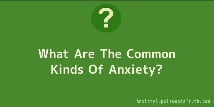 What Are The Common Kinds Of Anxiety