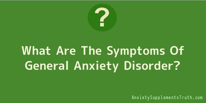 What Are The Symptoms Of General Anxiety Disorder