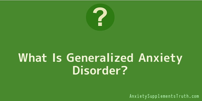 What Is Generalized Anxiety Disorder