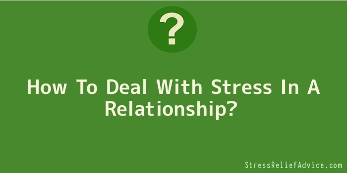 How To Deal With Stress In A Relationship?