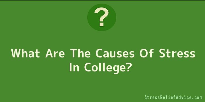 What Are The Causes Of Stress In College