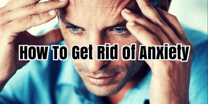 How To Get Rid of Anxiety