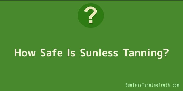 How Safe Is Sunless Tanning