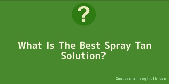What Is The Best Spray Tan Solution