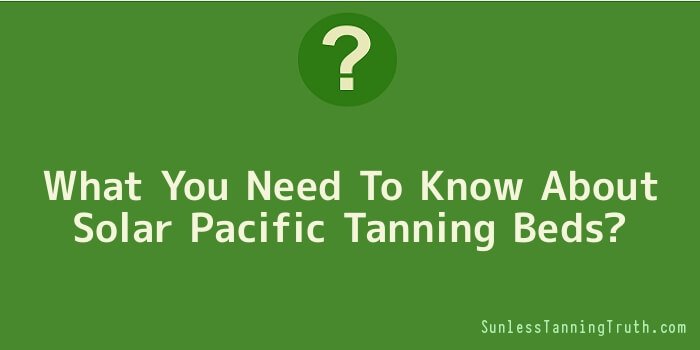 What You Need To Know About Solar Pacific Tanning Beds