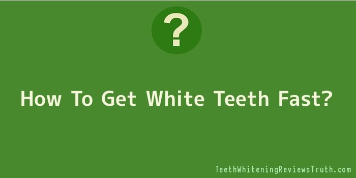 How To Get White Teeth Fast