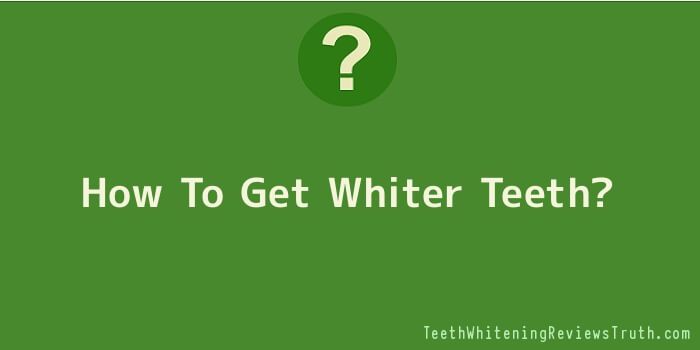 How To Get Whiter Teeth
