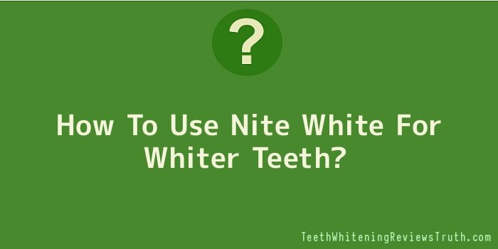 How To Use Nite White For Whiter Teeth