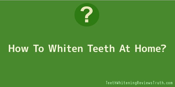 How To Whiten Teeth At Home